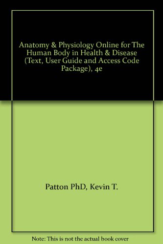 Anatomy & Physiology Online for The Human Body in Health & Disease (Text, Access Code Package) (9780323036337) by Patton PhD, Kevin T.; Thibodeau PhD, Gary A.; Swisher RN EdD, Linda