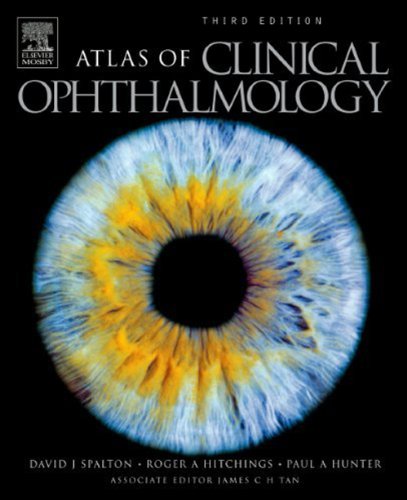 Atlas Of Clinical Ophthalmology, Third Edition - Spalton FRCS FRCP FRCOphth, David J.; Hitchings FRCOphth, Roger A.; Hunter FRCP FRCOphth, Paul