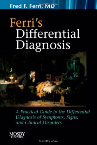 9780323040938: Ferri's Differential Diagnosis: A Practical Guide to the Differential Diagnosis of Symptoms, Signs, and Clinical Disorders (Ferri's Medical Solutions)