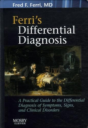 9780323040938: Ferri's Differential Diagnosis: A Practical Guide to the Differential Diagnosis of Symptoms, Signs, and Clinical Disorders (Ferri's Medical Solutions)