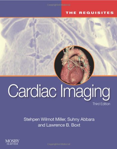 Cardiac Imaging: The Requisites (Requisites in Radiology) - Lawrence Boxt MD FACC FSCCT, Suhny Abbara MD, Stephen W. Miller MD