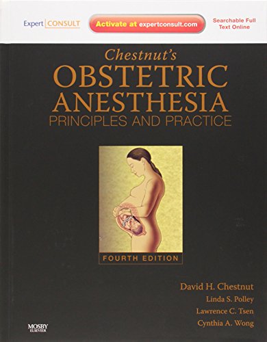 Chestnut's Obstetric Anesthesia: Principles and Practice: Expert Consult - Online and Print, 4e (Expert Consult Title: Online + Print) - Chestnut MD, David H.; Polley, Linda S; Wong MD, Cynthia A.; Tsen MD, Lawrence C