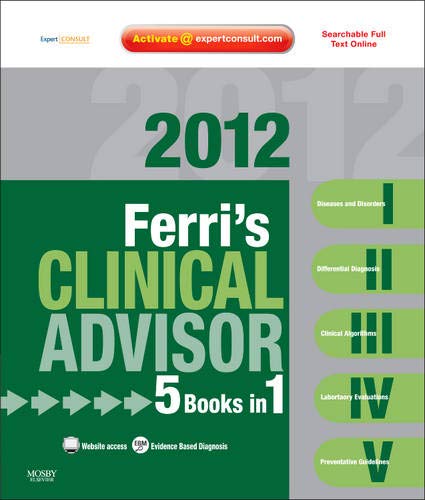 Stock image for Ferri's Clinical Advisor 2012: 5 Books in 1, Expert Consult - Online and Print (Ferri's Medical Solutions) for sale by SecondSale