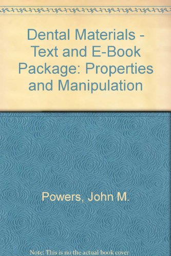 Dental Materials - Text and E-Book Package: Properties and Manipulation (9780323058636) by Powers PhD, John M.; Wataha DMD PhD, John C.