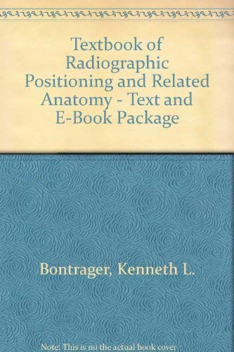 Textbook of Radiographic Positioning and Related Anatomy - Text and E-Book Package (9780323061261) by Bontrager MA RT(R), Kenneth L.; Lampignano MEd RT(R) (CT), John