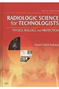 Radiologic Science for Technologists - Text and E-Book Package: Physics, Biology, and Protection (9780323063210) by Bushong ScD FAAPM FACR, Stewart C.