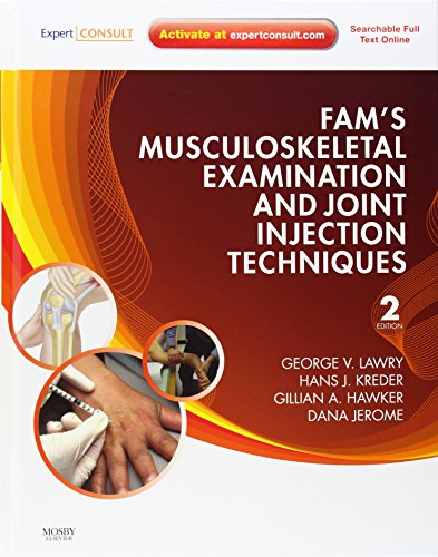 Fam's Musculoskeletal Examination and Joint Injection Techniques: Expert Consult - Online + Print (9780323065047) by Lawry MD, George V.; Kreder MD MPH FRCS(C), Hans J.; Hawker, Gillian; Jerome, Dana
