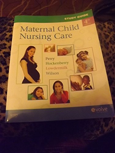 Study Guide for Maternal Child Nursing Care (9780323066976) by Perry RN PhD FAAN, Shannon E.; Hockenberry PhD RN PPCNP-BC FAAN, Marilyn J.; Lowdermilk RNC PhD FAAN, Deitra Leonard; Wilson MS RN C (NIC), David