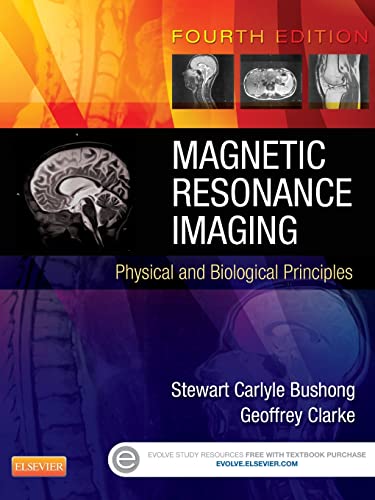 Magnetic Resonance Imaging: Physical and Biological Principles (9780323073547) by Bushong ScD FAAPM FACR, Stewart C.; Clarke PhD FACMP, Geoffrey