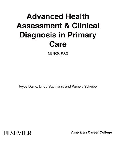 Advanced Health Assessment and Clinical Diagnosis in Primary Care (9780323074179) by Dains DrPH JD APRN FNP-BC FNAP FAANP FAAN, Joyce E.; Baumann PhD APRN BC FAAN, Linda Ciofu; Scheibel MSN RN CPNP, Pamela