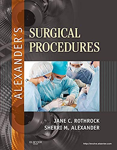 Alexander's Surgical Procedures (9780323075558) by Rothrock PhD RN CNOR FAAN, Jane C.; Alexander CST, Sherri