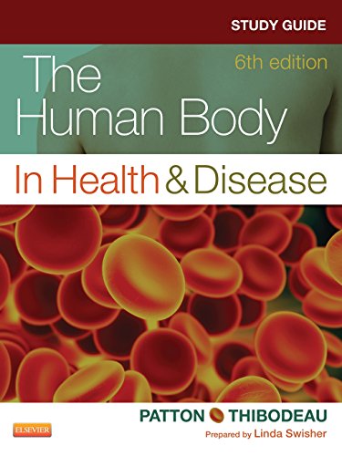 Study Guide for The Human Body in Health & Disease (9780323101257) by Patton PhD, Kevin T.; Swisher RN EdD, Linda; Thibodeau PhD, Gary A.