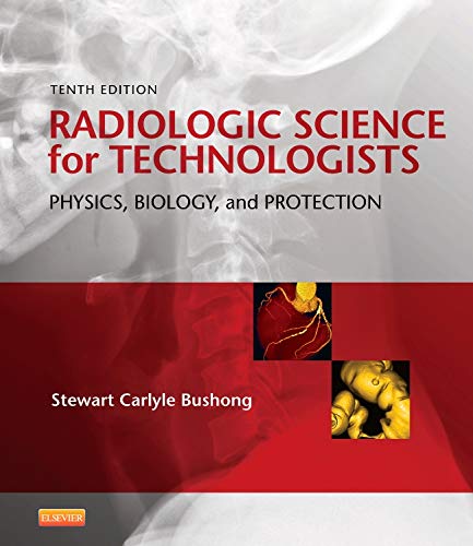 Radiologic Science for Technologists- Pageburst E-book on Kno: Physics, Biology, and Protection, 10e (9780323136402) by Bushong ScD FACR FACMP, Stewart C.