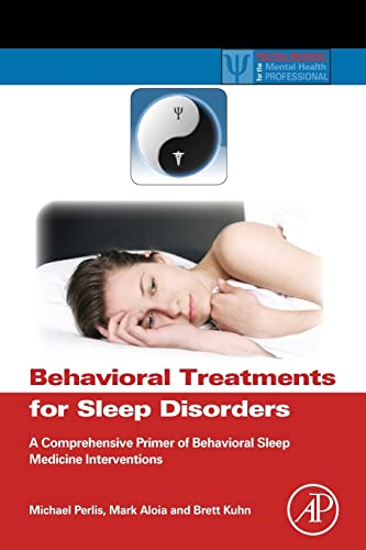 9780323164290: Behavioral Treatments for Sleep Disorders: A Comprehensive Primer of Behavioral Sleep Medicine Interventions (Practical Resources for the Mental Health Professional)