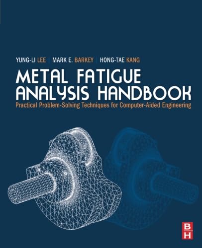 Stock image for Metal Fatigue Analysis Handbook: Practical Problem-solving Techniques for Computer-aided Engineering for sale by Book Deals