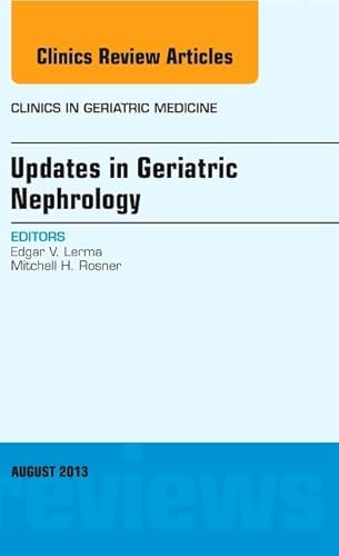 Stock image for Updates in Geriatric Nephrology, An Issue of Clinics in Geriatric Medicine (Volume 29-3) (The Clinics: Internal Medicine, Volume 29-3) for sale by BooksRun