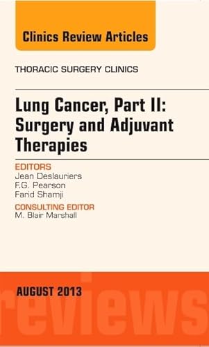 Beispielbild fr Lung Cancer, Part II: Surgery and Adjuvant Therapies, An Issue of Thoracic Surgery Clinics, 1e (The Clinics: Surgery): Volume 23-3 zum Verkauf von Chiron Media