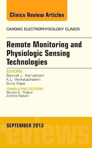 Stock image for Remote Monitoring and Physiologic Sensing Technologies and Applications, An Issue of Cardiac Electrophysiology Clinics, 1e (The Clinics: Internal Medicine): Volume 5-3 for sale by Chiron Media