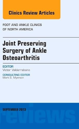 Stock image for Joint Preserving Surgery of Ankle Osteoarthritis, an Issue of Foot and Ankle Clinics, 1e (The Clinics: Orthopedics): Volume 18-3 for sale by Chiron Media