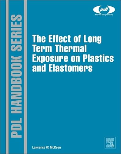 Stock image for The Effect of Long Term Thermal Exposure on Plastics and Elastomers (Plastics Design Library) for sale by Chiron Media