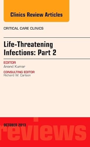 Beispielbild fr Life-Threatening Infections: Part 2, An Issue of Critical Care Clinic (Volume 29-4) (The Clinics: Internal Medicine, Volume 29-4) zum Verkauf von Books From California