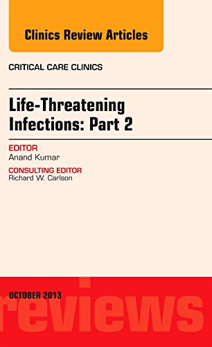 9780323227148: Life-Threatening Infections: Part 2, An Issue of Critical Care Clinic, 1e: Volume 29-4 (The Clinics: Internal Medicine)