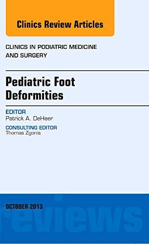 9780323227162: Pediatric Foot Deformities, An Issue of Clinics in Podiatric Medicine and Surgery, 1e: Volume 30-4 (The Clinics: Orthopedics)