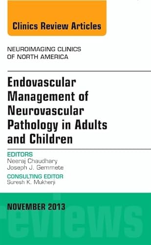 

Endovascular Management of Neurovascular Pathology in Adults and Children, An Issue of Neuroimaging Clinics, 1e (The Clinics: Radiology): Volume 23-4