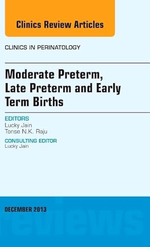 Beispielbild fr Moderate Preterm, Late Preterm, and Early Term Births, an Issue of Clinics in Perinatology zum Verkauf von Better World Books