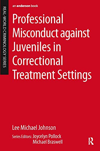 Imagen de archivo de Professional Misconduct against Juveniles in Correctional Treatment Settings (Real-World Criminology) a la venta por Your Online Bookstore