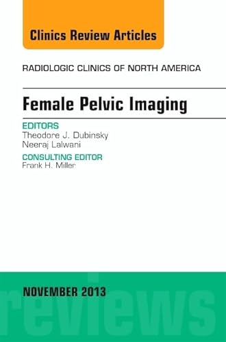 Stock image for Female Pelvic Imaging, An Issue of Radiologic Clinics of North America (Volume 51-6) (The Clinics: Radiology, Volume 51-6) for sale by HPB-Red