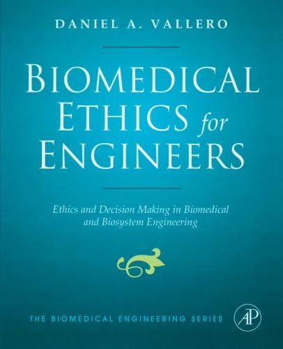9780323281362: Biomedical Ethics for Engineers: Ethics and Decision Making in Biomedical and Biosystem Engineering
