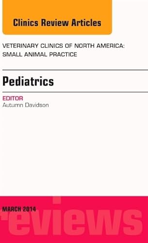 9780323287289: Pediatrics, An Issue of Veterinary Clinics of North America: Small Animal Practice, 1e: Volume 44-2 (The Clinics: Veterinary Medicine)