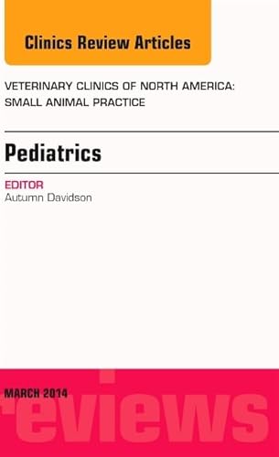 9780323287289: Pediatrics, An Issue of Veterinary Clinics of North America: Small Animal Practice (Volume 44-2) (The Clinics: Veterinary Medicine, Volume 44-2)