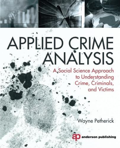 Imagen de archivo de Applied Crime Analysis: A Social Science Approach to Understanding Crime, Criminals, and Victims a la venta por HPB-Red