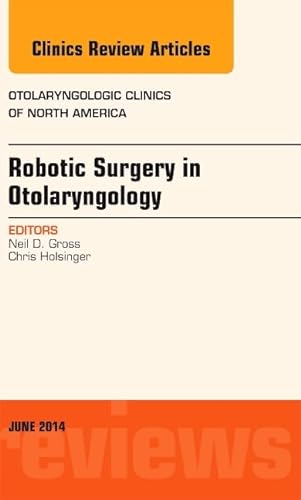 Stock image for Robotic Surgery in Otolaryngology (TORS), An Issue of Otolaryngologic Clinics of North America, 1e (The Clinics: Internal Medicine): Volume 47-3 for sale by Chiron Media