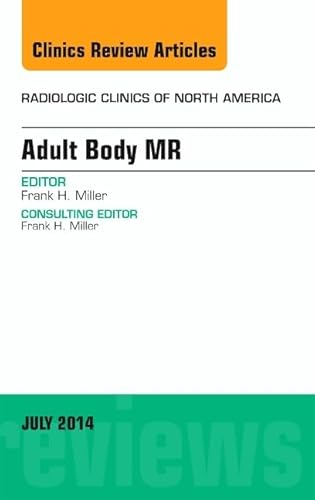 Beispielbild fr Adult Body MR, An Issue of Radiologic Clinics of North America, 1e (The Clinics: Radiology): Volume 52-4 zum Verkauf von Chiron Media