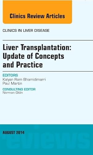 9780323320160: Liver Transplantation: Update of Concepts and Practice, An Issue of Clinics in Liver Disease (Volume 18-3) (The Clinics: Internal Medicine, Volume 18-3)