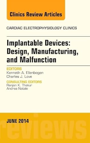 Stock image for Implantable Devices: Design, Manufacturing, and Malfunction, An Issue of Cardiac Electrophysiology Clinics, 1e (The Clinics: Internal Medicine): Volume 6-2 for sale by Chiron Media