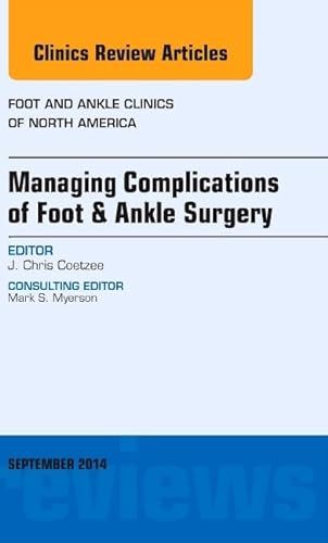 Imagen de archivo de Managing Complications of Foot and Ankle Surgery, An issue of Foot and Ankle Clinics of North America (Volume 19-3) (The Clinics: Orthopedics, Volume 19-3) a la venta por Goodwill Books