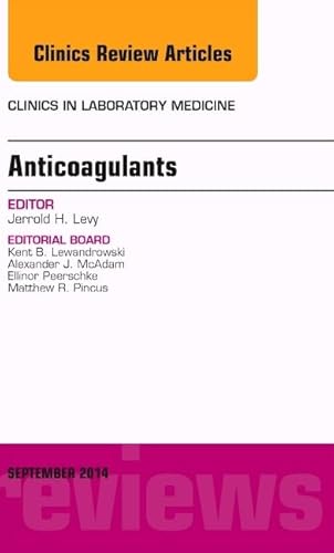 Imagen de archivo de Anticoagulants, An Issue of Clinics in Laboratory Medicine, 1e (The Clinics: Internal Medicine): Volume 34-3 a la venta por Chiron Media