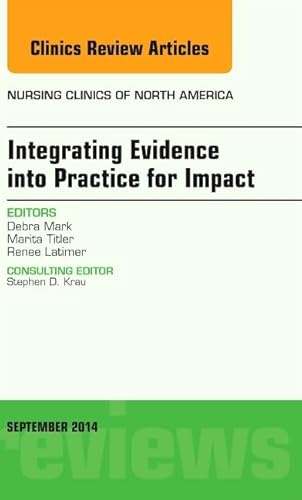 Imagen de archivo de Integrating Evidence into Practice for Impact: An Issue of Nursing Clinics (Nursing Clinics of North America) a la venta por Chiron Media