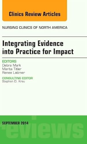 Stock image for Integrating Evidence into Practice for Impact, an Issue of Nursing Clinics of North America for sale by Better World Books