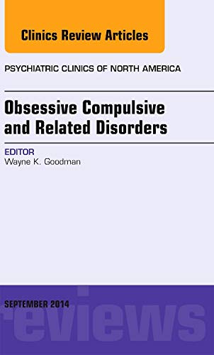 9780323323413: Obsessive Compulsive and Related Disorders, An Issue of Psychiatric Clinics of North America, 1e: Volume 37-3