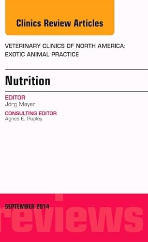 Imagen de archivo de Nutrition, An Issue of Veterinary Clinics of North America: Exotic Animal Practice, 1e (The Clinics: Veterinary Medicine): Volume 17-3 a la venta por Chiron Media