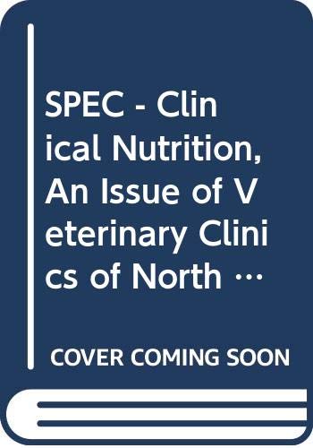 Stock image for SPEC - Clinical Nutrition, an Issue of Veterinary Clinics of North America: Small Animal Practice 44-4 for sale by Better World Books