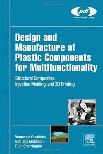 9780323340618: Design and Manufacture of Plastic Components for Multifunctionality: Structural Composites, Injection Molding, and 3d Printing