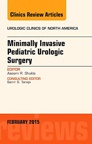 9780323354530: Minimally Invasive Pediatric Urologic Surgery, An Issue of Urologic Clinics (Volume 42-1) (The Clinics: Internal Medicine, Volume 42-1)