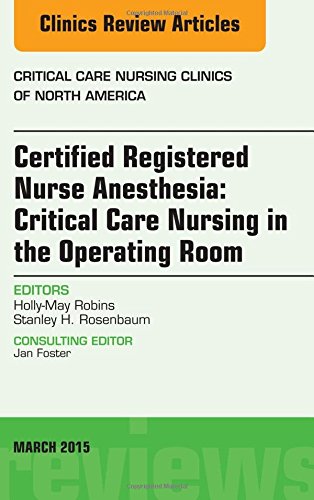 Stock image for Certified Registered Nurse Anesthesia: Critical Care Nursing in the Operating Room: an Issue of Critical Care Nursing Clinics for sale by Revaluation Books