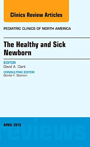 Stock image for The Healthy and Sick Newborn, an Issue of Pediatric Clinics for sale by Better World Books